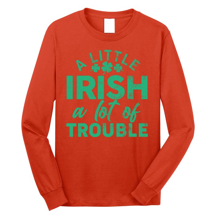 Funny St Patricks Day A Little Irish A Lot Of Trouble Long Sleeve Shirt