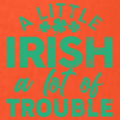 Funny St Patricks Day A Little Irish A Lot Of Trouble T-Shirt