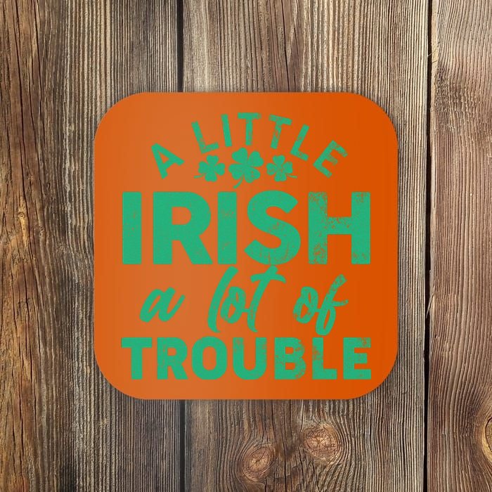 Funny St Patricks Day A Little Irish A Lot Of Trouble Coaster