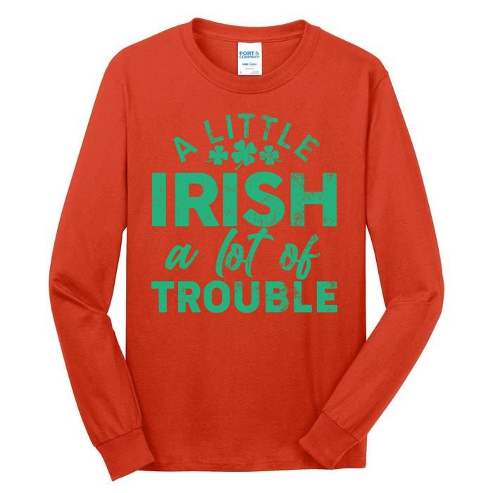 Funny St Patricks Day A Little Irish A Lot Of Trouble Tall Long Sleeve T-Shirt