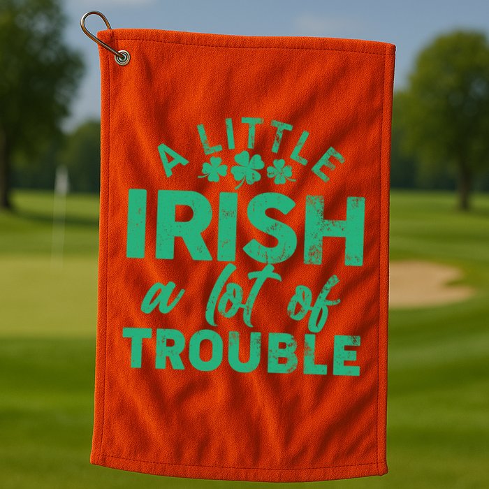 Funny St Patricks Day A Little Irish A Lot Of Trouble Golf Towel