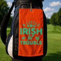 Funny St Patricks Day A Little Irish A Lot Of Trouble Golf Towel