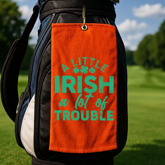 Funny St Patricks Day A Little Irish A Lot Of Trouble Golf Towel