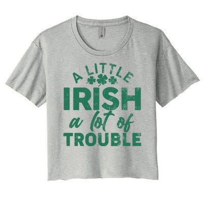 Funny St Patricks Day A Little Irish A Lot Of Trouble Women's Crop Top Tee