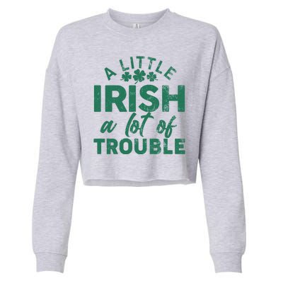 Funny St Patricks Day A Little Irish A Lot Of Trouble Cropped Pullover Crew