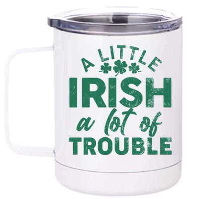 Funny St Patricks Day A Little Irish A Lot Of Trouble 12 oz Stainless Steel Tumbler Cup