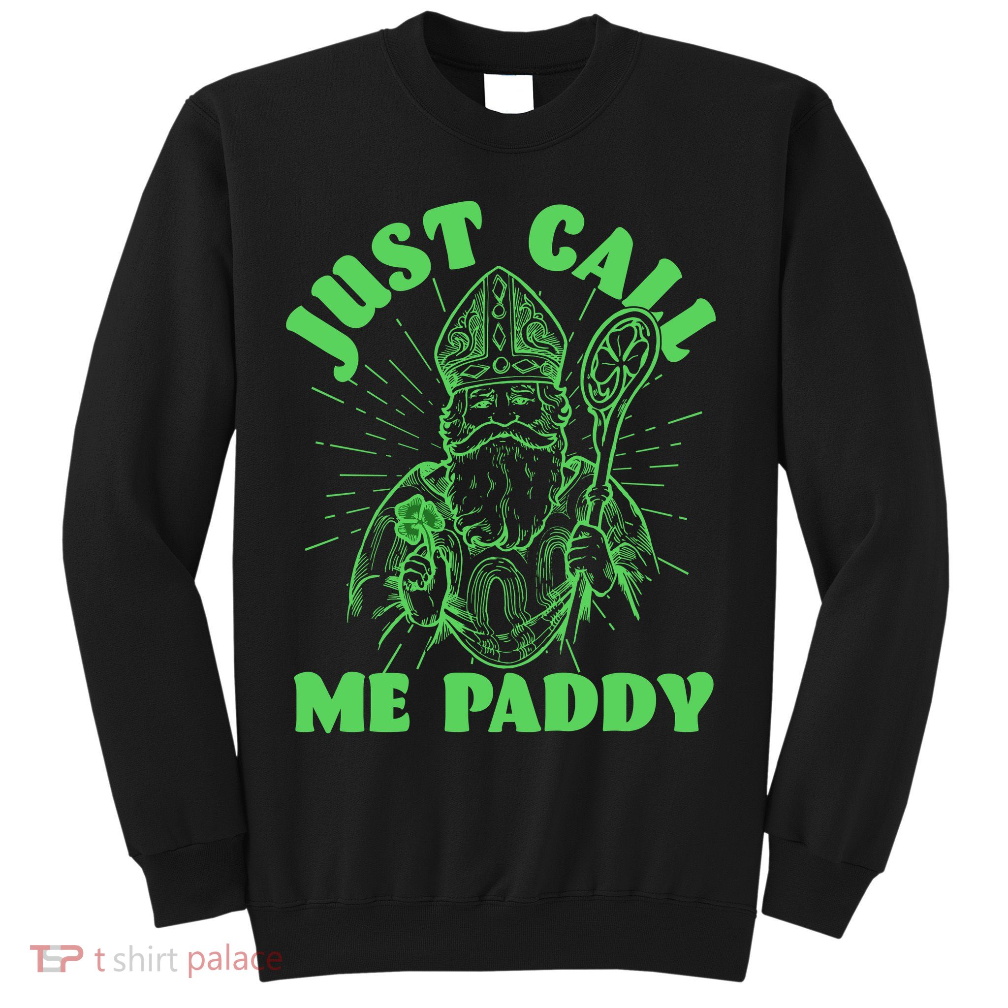 Funny Saint Patricks Day Just Call Me Paddy Sweatshirt