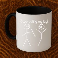 Funny Stop Pulling My Leg Pun Slogan Funny Mug
