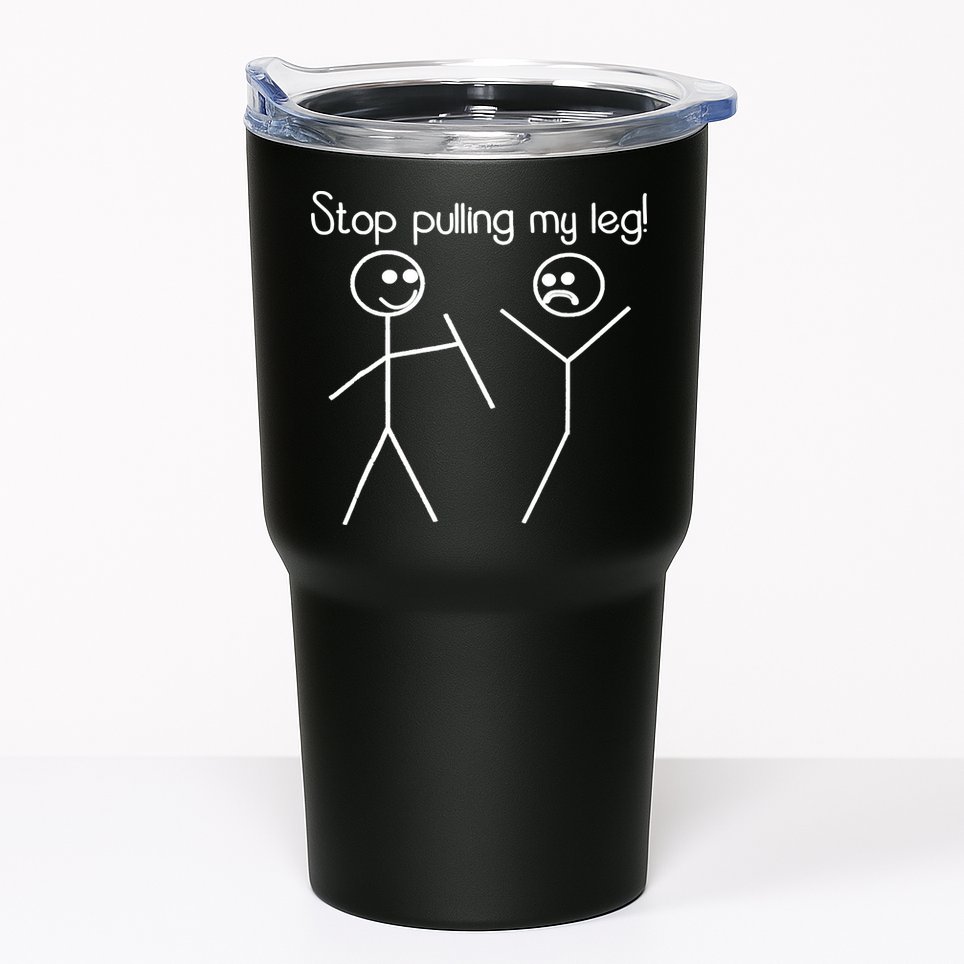 Funny Stop Pulling My Leg Pun Slogan Funny Tumbler