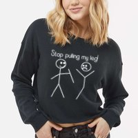 Funny Stop Pulling My Leg Pun Slogan Funny Cropped Pullover Crew