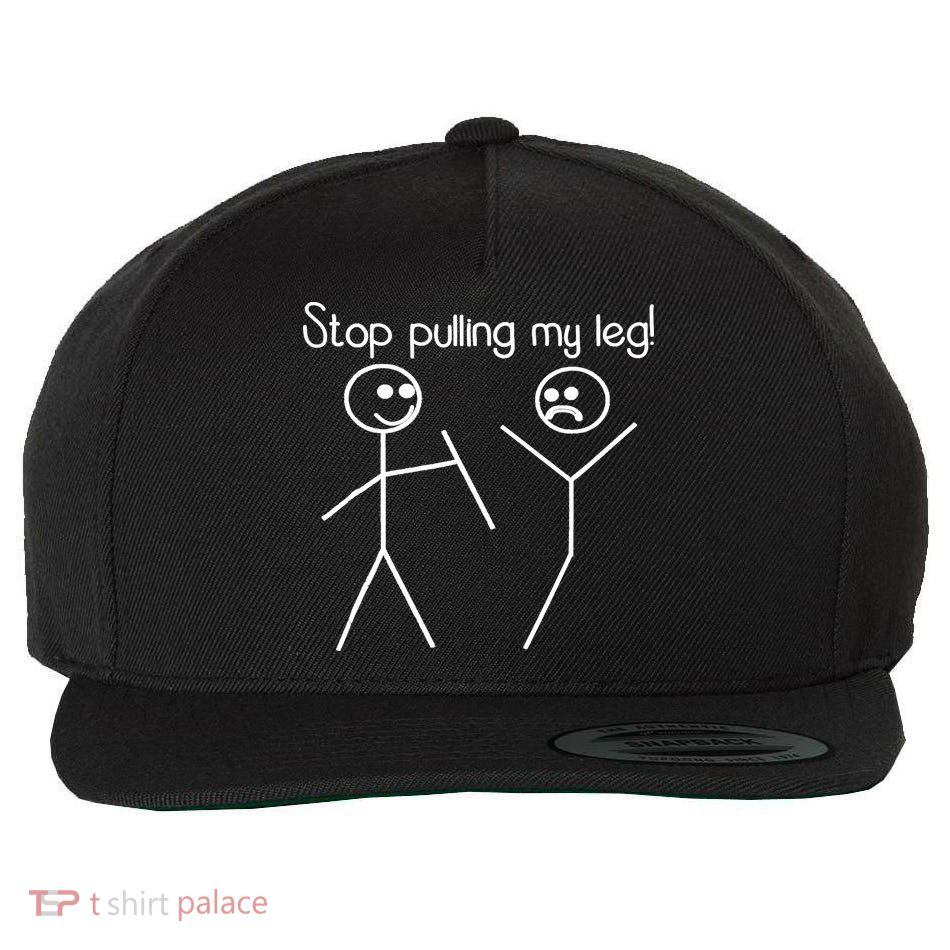 Funny Stop Pulling My Leg Pun Slogan Funny Wool Snapback Cap