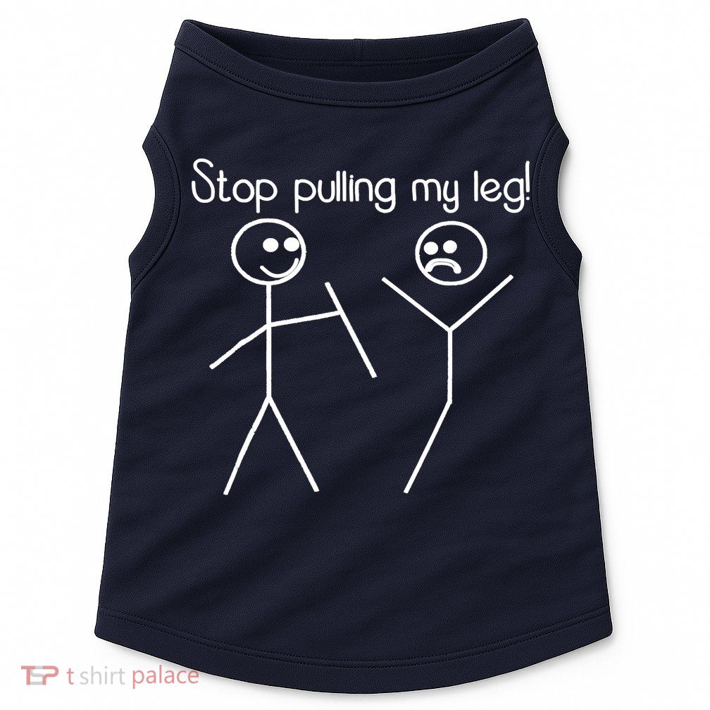 Funny Stop Pulling My Leg Pun Slogan Funny Doggie Tank