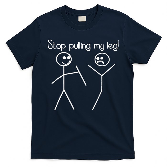 Funny Stop Pulling My Leg Pun Slogan Funny T-Shirt