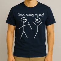 Funny Stop Pulling My Leg Pun Slogan Funny T-Shirt