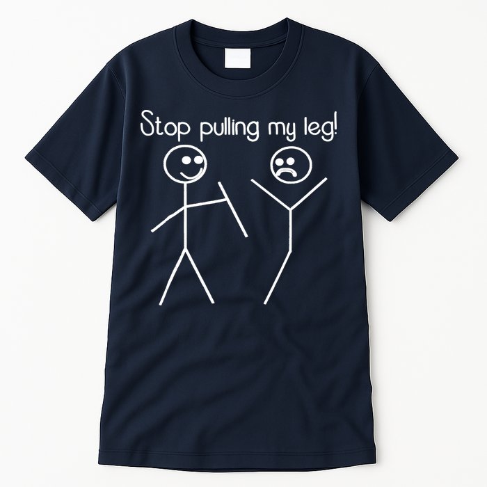 Funny Stop Pulling My Leg Pun Slogan Funny Tall T-Shirt