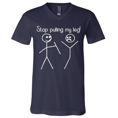 Funny Stop Pulling My Leg Pun Slogan Funny V-Neck T-Shirt