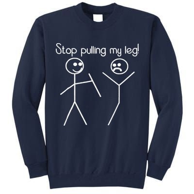 Funny Stop Pulling My Leg Pun Slogan Funny Tall Sweatshirt