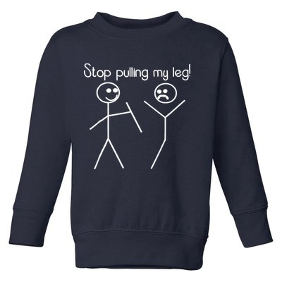 Funny Stop Pulling My Leg Pun Slogan Funny Toddler Sweatshirt