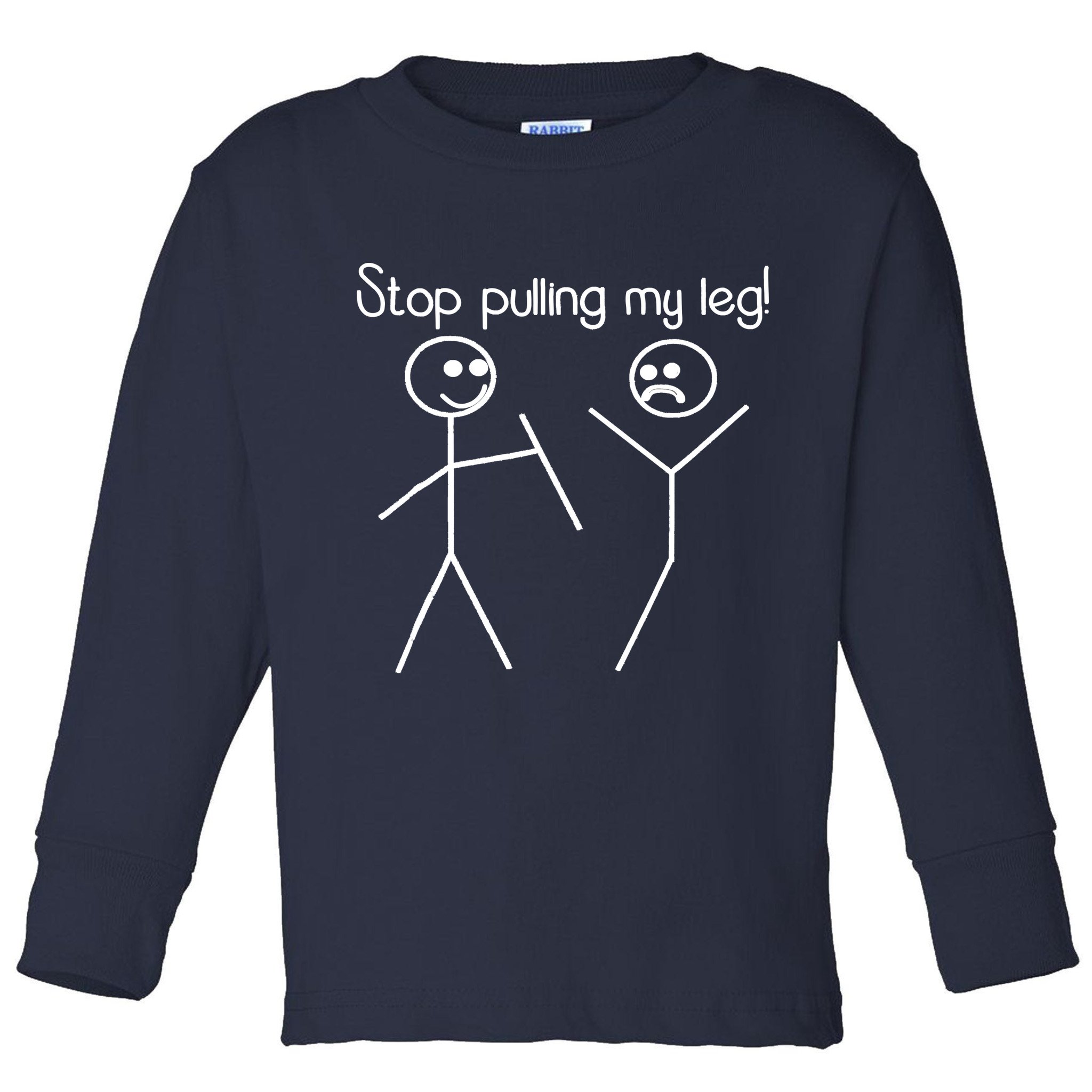 Funny Stop Pulling My Leg Pun Slogan Funny Toddler Long Sleeve Shirt