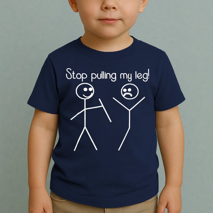 Funny Stop Pulling My Leg Pun Slogan Funny Toddler T-Shirt