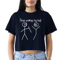 Funny Stop Pulling My Leg Pun Slogan Funny Crop Top
