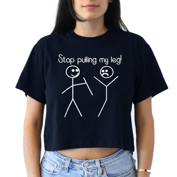 Funny Stop Pulling My Leg Pun Slogan Funny Crop Top
