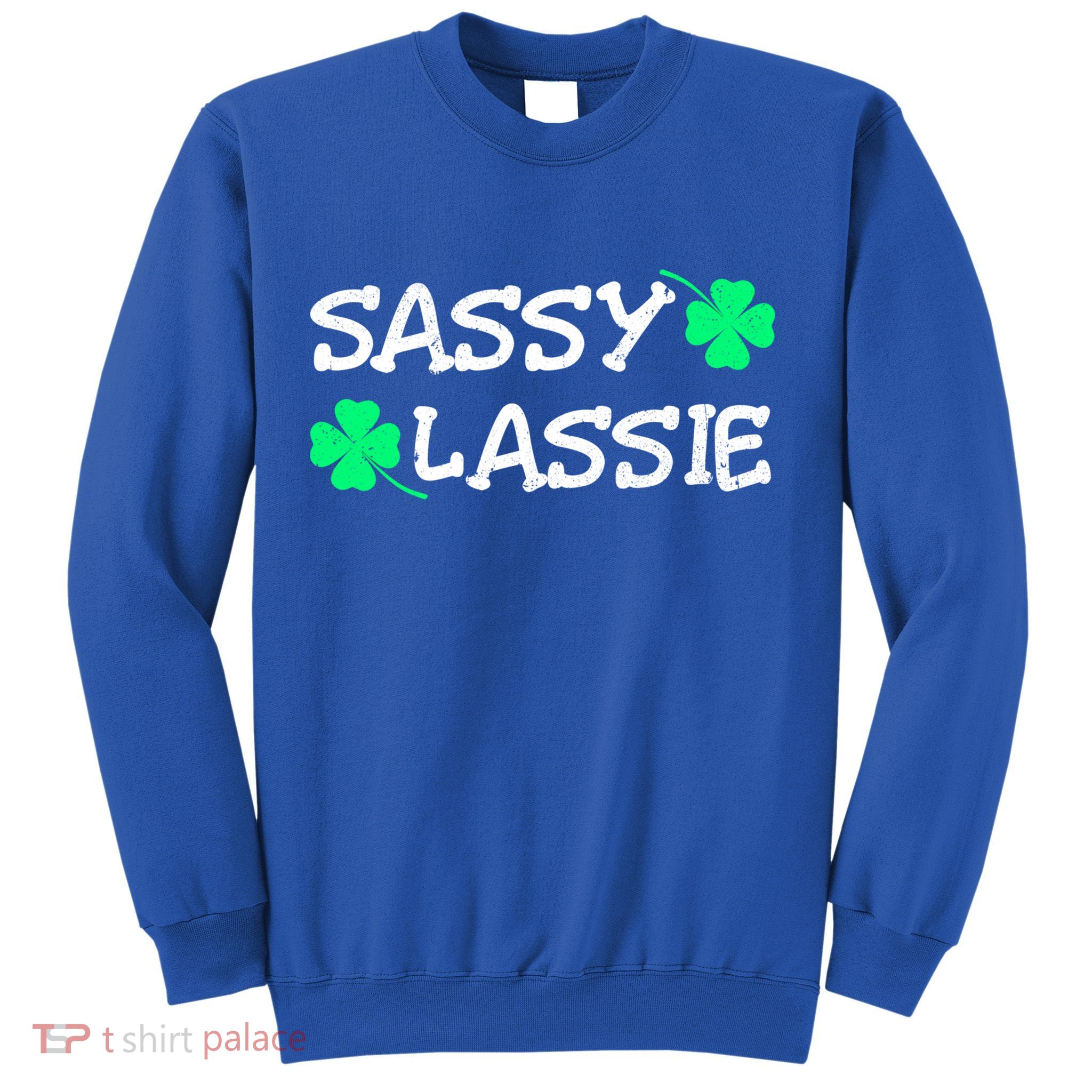 Funny St Pattys Day Girls St Patricks Day Women Sassy Lassie Gift Sweatshirt