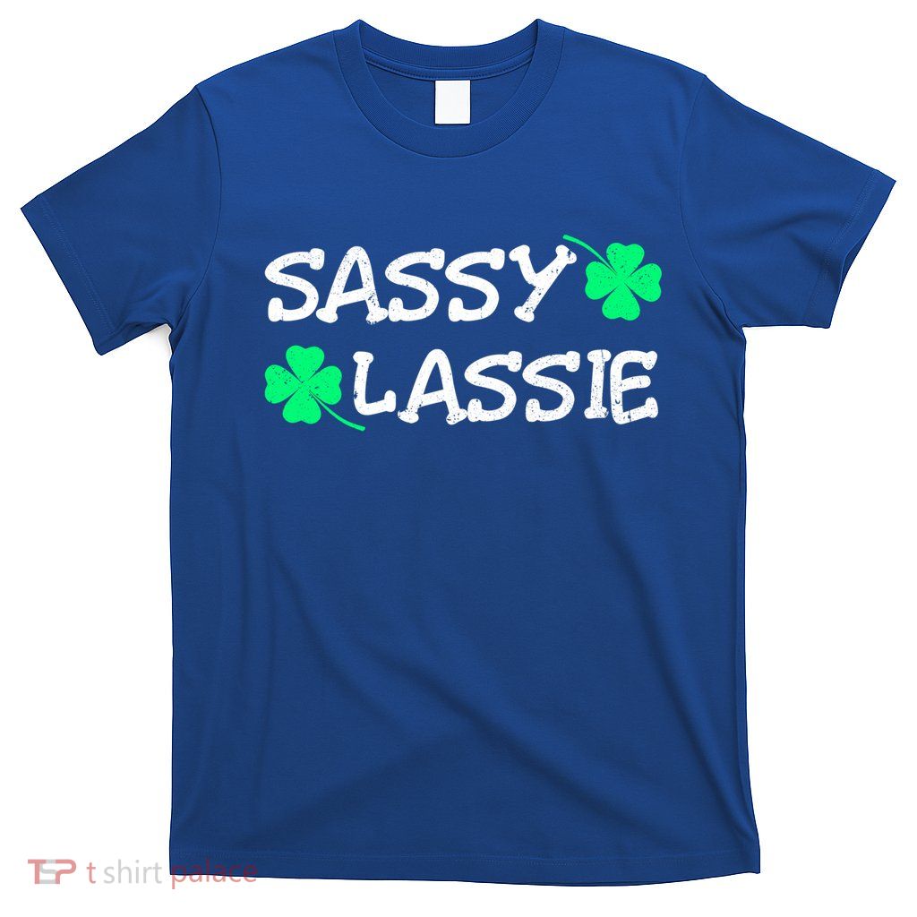 Funny St Pattys Day Girls St Patricks Day Women Sassy Lassie Gift T-Shirt