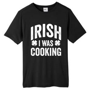 Funny St Patricks Day Irish I Was Cooking Joke Cook Cookery Great Gift Tall Fusion ChromaSoft Performance T-Shirt