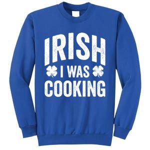 Funny St Patricks Day Irish I Was Cooking Joke Cook Cookery Great Gift Sweatshirt