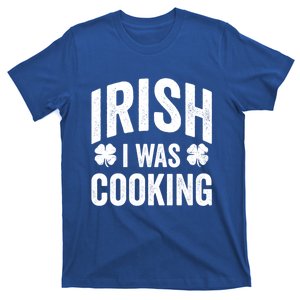 Funny St Patricks Day Irish I Was Cooking Joke Cook Cookery Great Gift T-Shirt