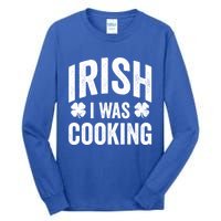 Funny St Patricks Day Irish I Was Cooking Joke Cook Cookery Great Gift Tall Long Sleeve T-Shirt