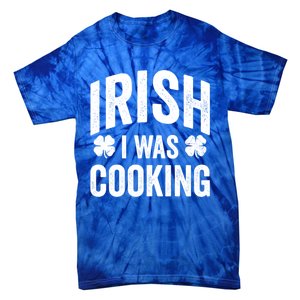 Funny St Patricks Day Irish I Was Cooking Joke Cook Cookery Great Gift Tie-Dye T-Shirt