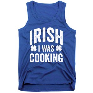 Funny St Patricks Day Irish I Was Cooking Joke Cook Cookery Great Gift Tank Top