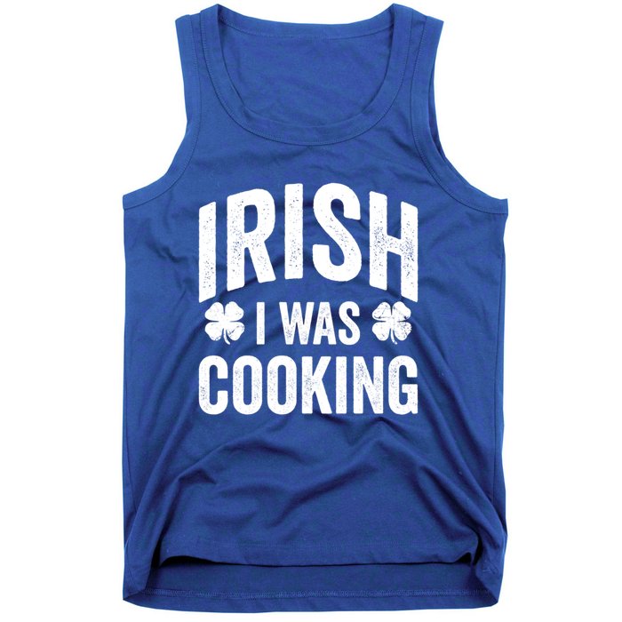 Funny St Patricks Day Irish I Was Cooking Joke Cook Cookery Great Gift Tank Top