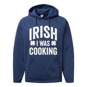 Funny St Patricks Day Irish I Was Cooking Joke Cook Cookery Great Gift Performance Fleece Hoodie