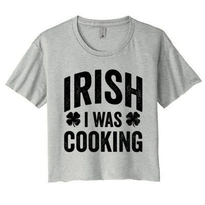 Funny St Patricks Day Irish I Was Cooking Joke Cook Cookery Great Gift Women's Crop Top Tee