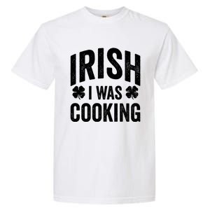 Funny St Patricks Day Irish I Was Cooking Joke Cook Cookery Great Gift Garment-Dyed Heavyweight T-Shirt