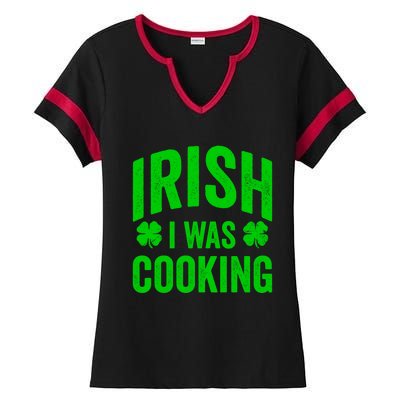 Funny St Patricks Day Irish I Was Cooking Joke Cook Cookery Cute Gift Ladies Halftime Notch Neck Tee