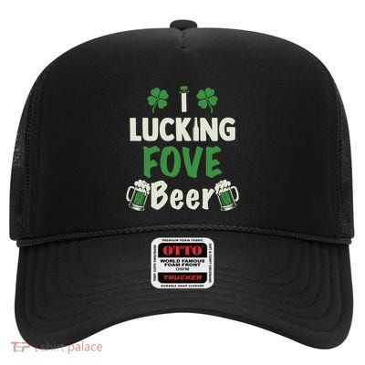 Funny St PattyS I Lucking Fove Beer St Patrick’S Day Gift High Crown Mesh Back Trucker Hat