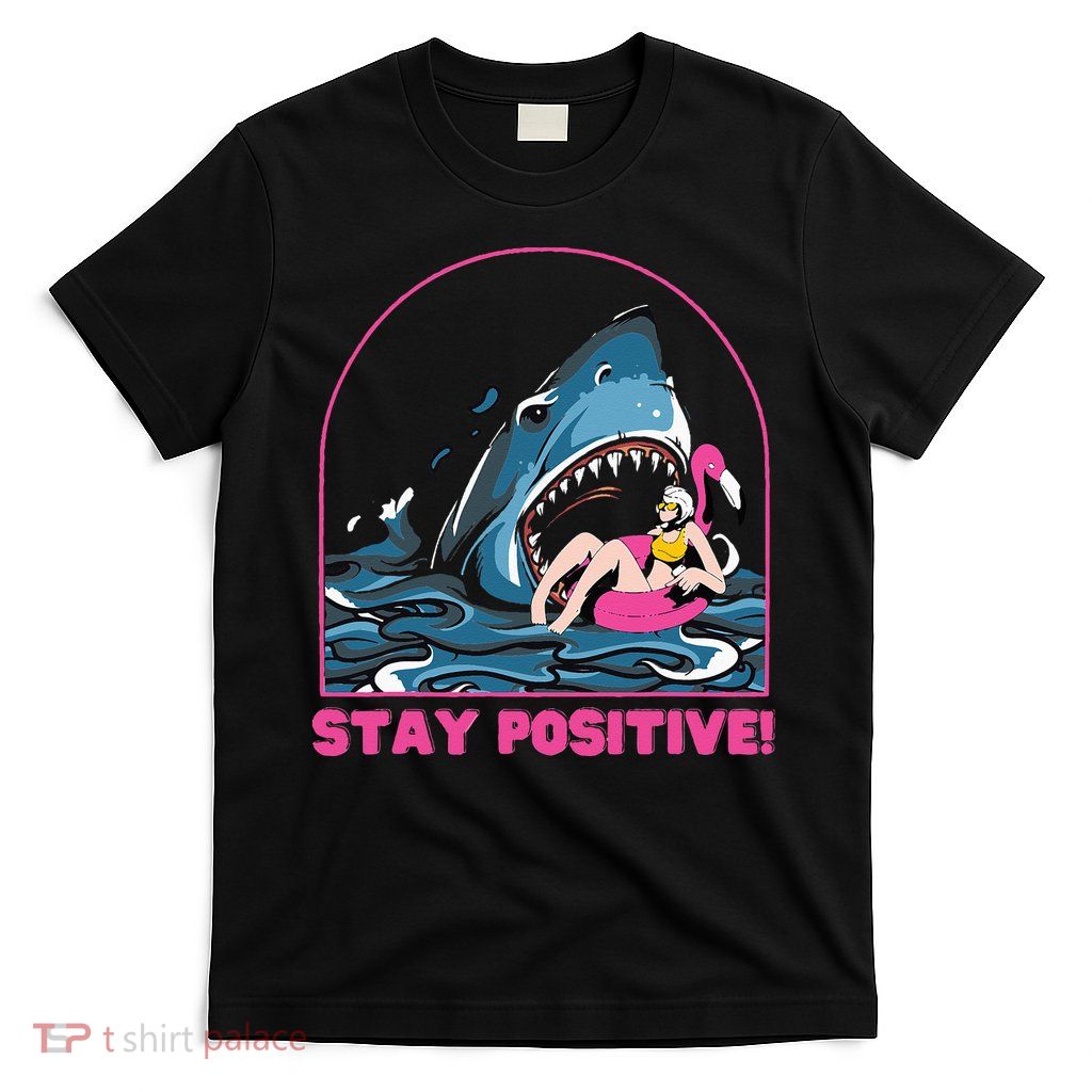 Funny Stay Positive Shark Beach Motivational Quote T-Shirt