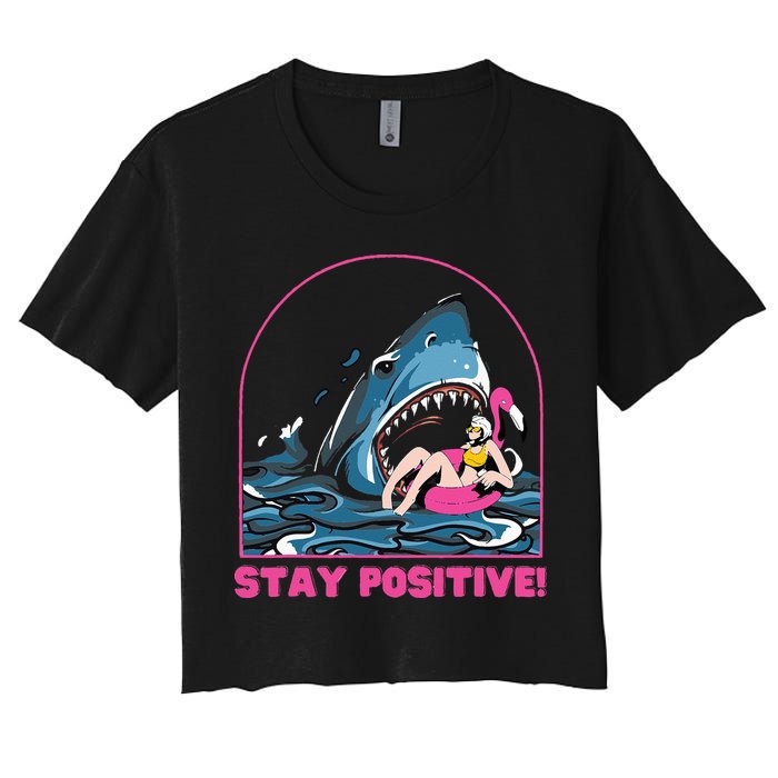 Funny Stay Positive Shark Beach Motivational Quote Women's Crop Top Tee