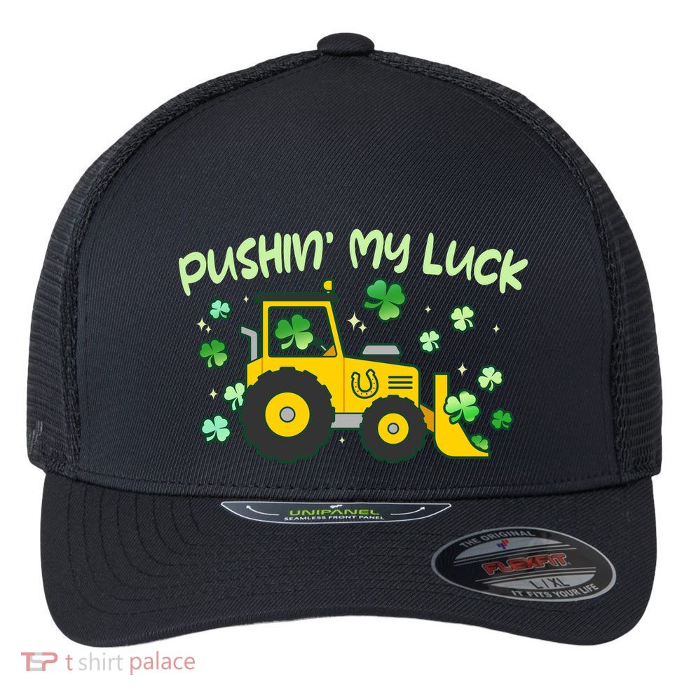 Funny St Patricks Day Pushin My Luck Bulldozer Flexfit Unipanel Trucker Cap