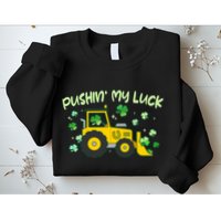 Funny St Patricks Day Pushin My Luck Bulldozer Sweatshirt