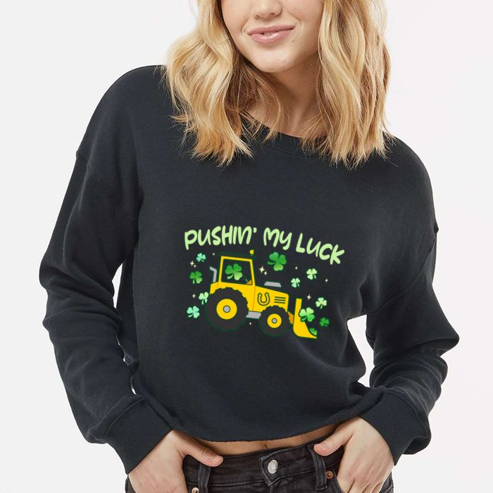 Funny St Patricks Day Pushin My Luck Bulldozer Cropped Pullover Crew