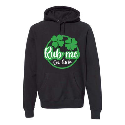 Funny St Patricks Day Rub Me For Luck Premium Hoodie