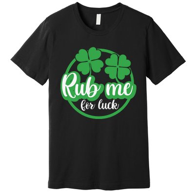 Funny St Patricks Day Rub Me For Luck Premium T-Shirt