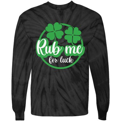 Funny St Patricks Day Rub Me For Luck Tie-Dye Long Sleeve Shirt