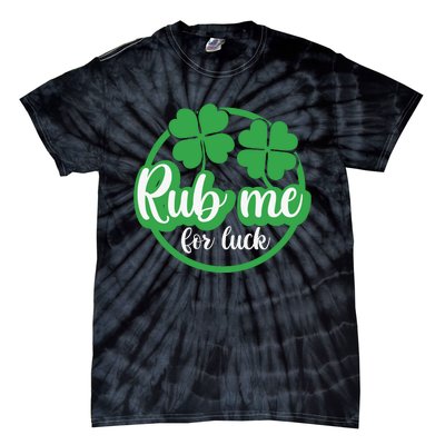 Funny St Patricks Day Rub Me For Luck Tie-Dye T-Shirt