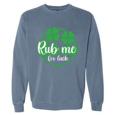 Funny St Patricks Day Rub Me For Luck Garment-Dyed Sweatshirt